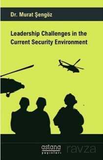 Leadership Challenges in the Current Security Environment - Astana Yayınları