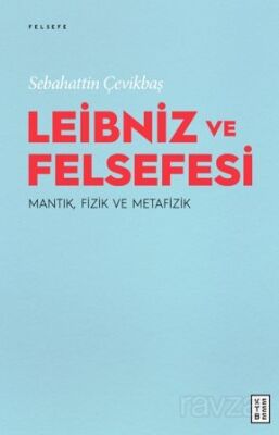 Leibniz ve Felsefesi : Mantık, Fizik ve Metafizik - 1