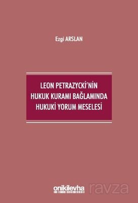 Leon Petrazycki'nin Hukuk Kuramı Bağlamında Hukuki Yorum Meselesi - 1