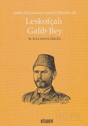 Leskofçalı Galib Bey / Şiirin Hazanında Gazel Dökenler 3 - Kitabevi Yayıncılık
