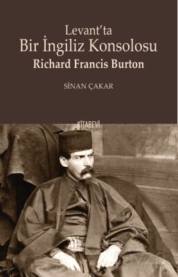 Levant'ta Bir İngiliz Konsolosu Richard Francis Burton - 1
