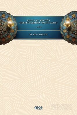 Leyla ve Mecnûn Mesnevilerinin Motif Yapısı (Cilt 1) - 1