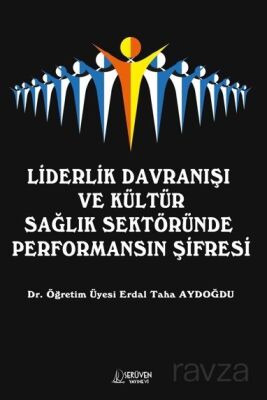 Liderlik Davranışı ve Kültür Sağlık Sektöründe Performansın Şifresi - 1