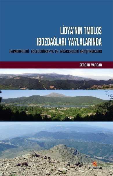 Lidya'nın Tmolos (Bozdağlar) Yaylalarında Jeomorfoloji, Paleocoğrafya ve Jeoarkeoloji Araştırmaları - Kriter Basım Yayın Dağıtım