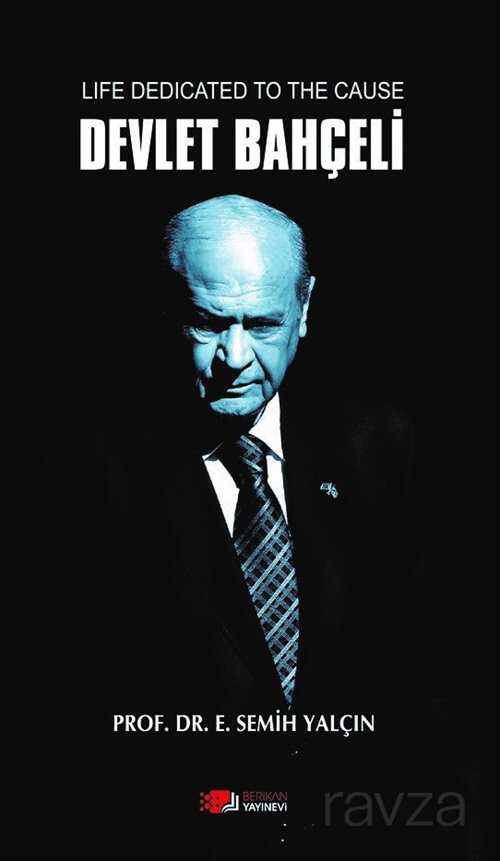 Life Dedicated To The Cause Devlet Bahçeli - Berikan Yayınevi