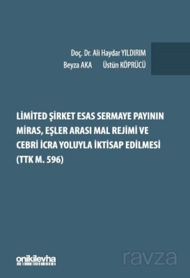 Limited Şirket Esas Sermaye Payının Miras, Eşler Arası Mal Rejimi ve Cebri İcra Yoluyla İktisap Edil - 1