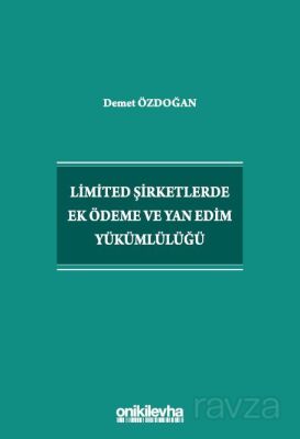 Limited Şirketlerde Ek Ödeme ve Yan Edim Yükümlülüğü - 1