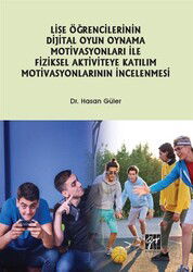 Lise Öğrencilerinin Dijital Oyun Oynama Motivasyonları ile Fiziksel Aktiviteye Katılım Motivasyonlar - Gazi Kitabevi
