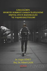 Liselilerin Sportif Serbest Zaman İlgilenimi Dijital Oyun Bağımlılığı ve Yaşam Kaliteleri - Astana Yayınları