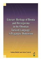 Literary Heritage of Bosnia and Herzegovina in the Ottoman Turkish Language: A Pragmatic Dimension - Grafiker Yayınları