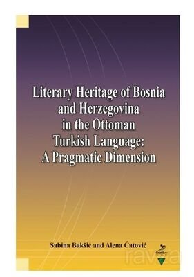 Literary Heritage of Bosnia and Herzegovina in the Ottoman Turkish Language: A Pragmatic Dimension - 1