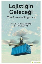 Lojistiğin Geleceği - The Future of Logistics - Hiper Yayın