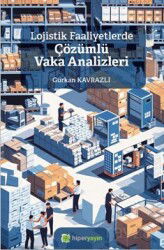 Lojistik Faaliyetlerde Çözümlü Vaka Analizleri - Hiper Yayın