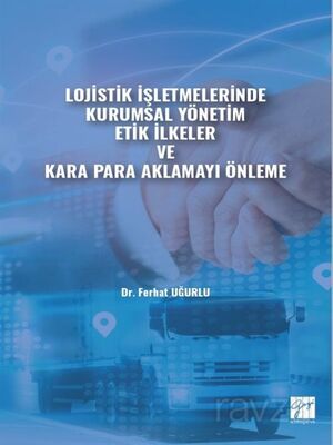 Lojistik İşletmelerinde Kurumsal Yönetim Etik İlkeler ve Kara Para Aklamayı Önleme - 1