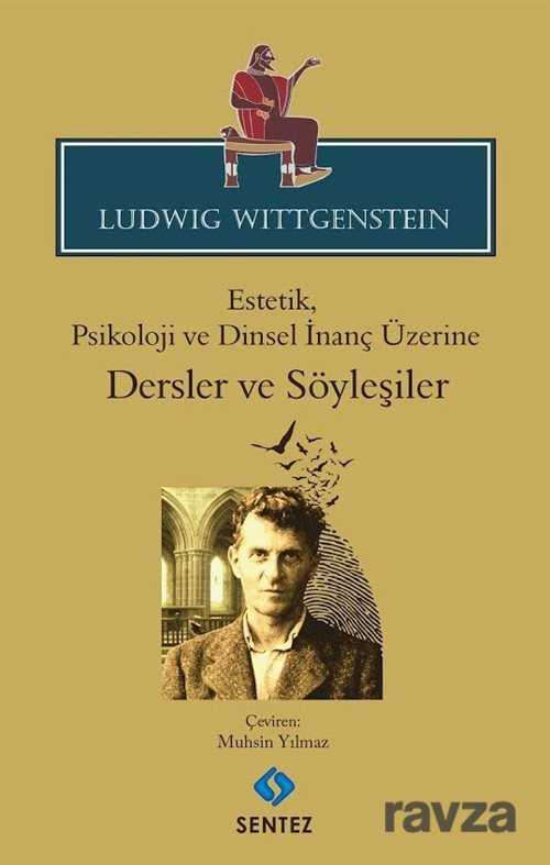 Ludwig Wittgenstein Estetik, Psikoloji ve Dinsel İnanç Üzerine Dersler ve Söyleşiler - Sentez Yayım ve Dağıtım (Bursa)