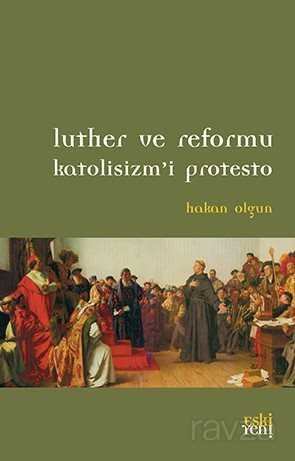 Luther ve Reformu Katolisizm'i Protesto - Eskiyeni Yayınları