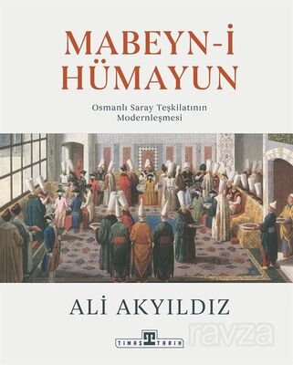 Mabeyn-i Hümayun / Osmanlı Saray Teşkilatının Modernleşmesi (Ciltli) - 1