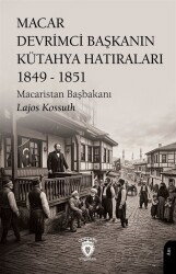 Macar Devrimci Başkanın Kütahya Hatıraları (1849 - 1851) - Dorlion Yayınevi