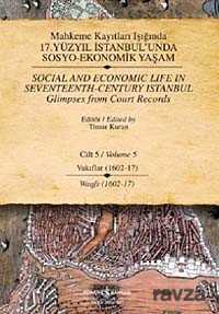 Mahkeme Kayıtları Işığında 17. Yüzyıl İstanbul'unda Sosyo-Ekonomik Yaşam Cilt - 5 Vakıflar (1602-17) - İş Bankası Yayınları