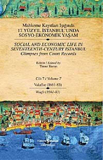 Mahkeme Kayıtları Işığında 17. Yüzyıl İstanbul'unda Sosyo Ekonomik Yaşam - Cilt 7 - Vakıflar (1661-8 - İş Bankası Yayınları