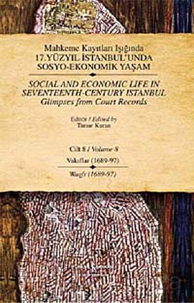 Mahkeme Kayıtları Işığında 17. Yüzyıl İstanbul'unda Sosyo Ekonomik Yaşam - Cilt 8 - Vakıflar (1689-9 - İş Bankası Yayınları