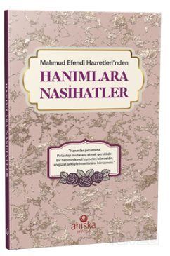 Mahmud Efendi Hazretleri'nden Hanımlara Nasihatler - 1