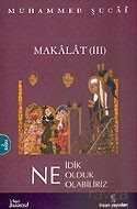 Makalat 3 / Ne İdik Ne Olduk Ne Olabiliriz - İnsan Yayınları