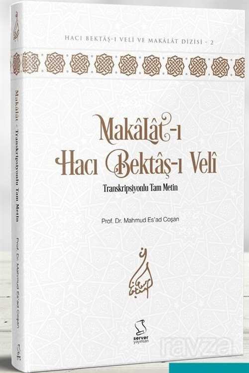 Makalat-ı Hacı Bektaş-ı Veli Transkripsiyonlu Tam Metin (Akademisyen Düzeyi) - 1