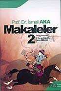 Makaleler Cilt 2 / Prof. Dr. A. İsmail Aka - 1