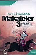 Makaleler Cilt 3 / Prof. Dr. A. İsmail Aka - 1