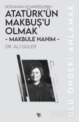 Makbule Hanım - Atatürk'ün Makbuş'u Olmak - Halk Kitabevi