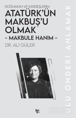 Makbule Hanım - Atatürk'ün Makbuş'u Olmak - 1