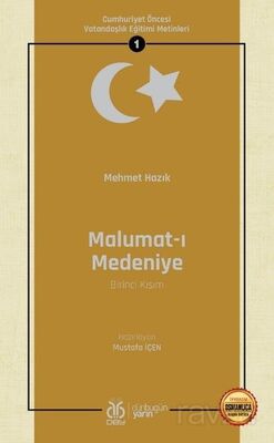 Malumat-ı Medeniye (Birinci Kısım) / Cumhuriyet Öncesi Vatandaşlık Eğitimi Metinleri 1 - 1