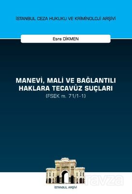 Manevi, Mali ve Bağlantılı Haklara Tecavüz Suçları (FSEK m. 71/1-1) İstanbul Ceza Hukuku ve Kriminol - 1