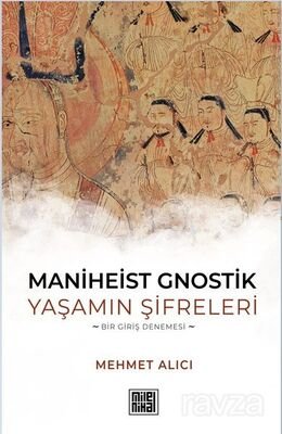 Maniheist Gnostik Yaşamın Şifreleri - 1