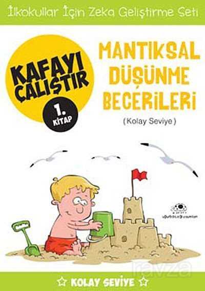 Mantıksal Düşünme Becerileri / Kafayı Çalıştır 1. Kitap (Kolay Seviye) - Uğurböceği Yayınları