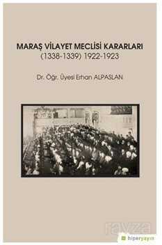 Maraş Vilayet Meclisi Kararları (1338-1339) 1922-1923 - Hiper Yayın