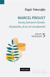 Marcel Proust - Geniş Zamanın İzinde: Alışkanlık, Arzu ve Unutkanlık - Doğu Batı Yayınları