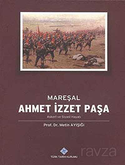 Mareşal Ahmet İzzet Paşa Askeri ve Siyasi Hayatı - 1