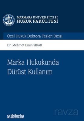 Marka Hukukunda Dürüst Kullanım Marmara Üniversitesi Hukuk Fakültesi Özel Hukuk Doktora Tezleri Dizi - 1
