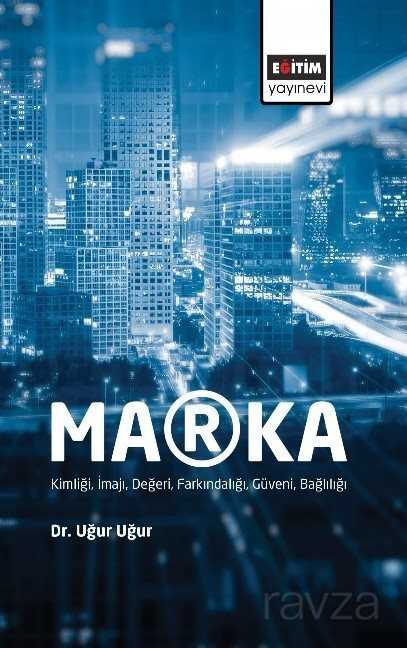 Marka: Kimliği, İmajı, Değeri, Farkındalığı, Güveni, Bağlılığı - 1