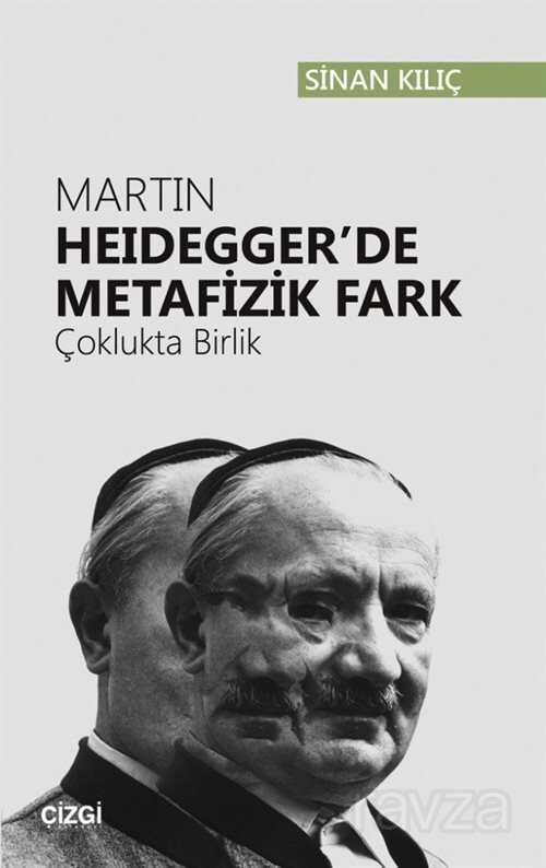 Martin Heidegger'de Metafizik Fark (Çoklukta Birlik) - Çizgi Kitabevi