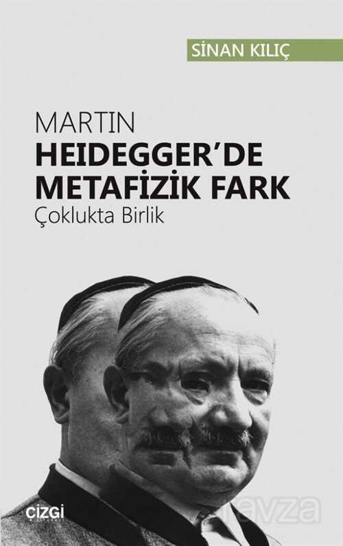 Martin Heidegger'de Metafizik Fark (Çoklukta Birlik) - 1