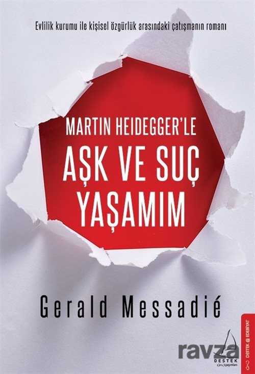 Martin Heidegger'le Aşk ve Suç Yaşamım - Destek Yayınları