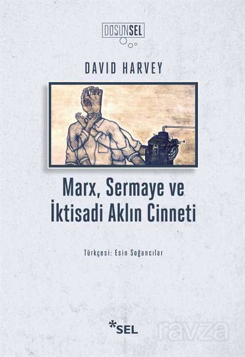 Marx, Sermaye ve İktisadi Aklın Cinneti - Sel Yayınları