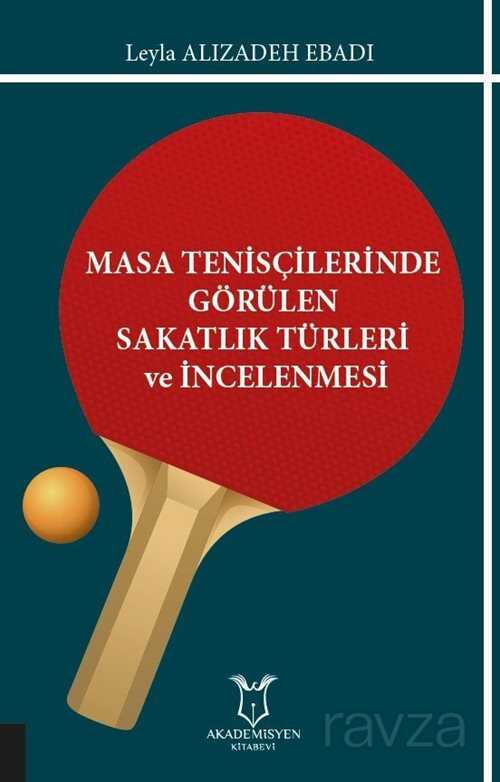 Masa Tenisçilerinde Görülen Sakatlık Türleri ve İncelenmesi - Akademisyen Kitabevi