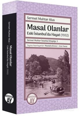 Masal Olanlar Eski İstanbul'da Hayat-(1932) / Sermet Muhtar İstanbul Kitaplığı: 3 - 1