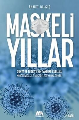 Maskeli Yıllar Dünya Ve Türkiye'nin Pandemi Günlüğü Koronavirüsle Mücadelede Konya Örneği - 1