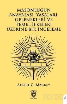Masonluğun Anayasası, Yasaları, Gelenekleri ve Temel İlkeleri Üzerine Bir İnceleme - 1