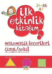 Matematik Becerileri Çizgi-Şekil / İlk Etkinlik Kitabım (24-36 Ay) - Erdem Çocuk Yayınları